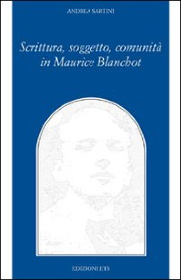 Scrittura, soggetto, comunità in Maurice Blanchot - Andrea Sartini