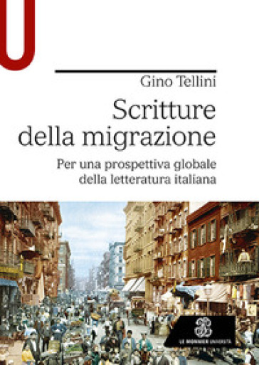 Scritture della migrazione. Per una prospettiva globale della letteratura italiana - Gino Tellini