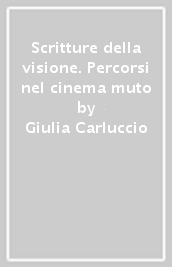 Scritture della visione. Percorsi nel cinema muto