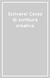 Scrivere! Corso di scrittura creativa