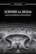 Scrivere la Sicilia. Saggi di letteratura contemporanea. Nuova ediz.