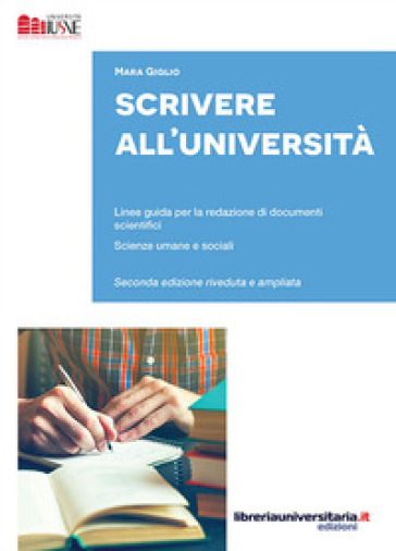 Scrivere all'Università. Linee guida per la redazione di documenti scientifici. Scienze umane e sociali. Ediz. ampliata - Mara Giglio