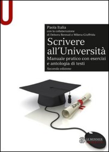 Scrivere all'Università. Manuale pratico con esercizi e antologia di testi - Paola Italia