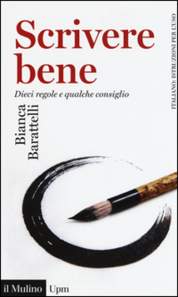 Scrivere bene. Dieci regole e qualche consiglio - Bianca Barattelli