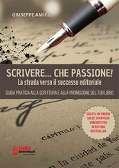 Scrivere, che Passione! La Strada verso il Successo Editoriale