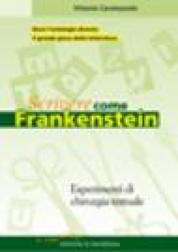Scrivere come Frankenstein. Esperimenti di chirurgia testuale - Vittorio Caratozzolo