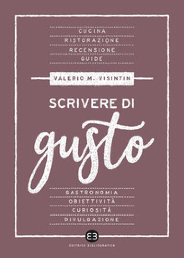 Scrivere di gusto - Valerio Massimo Visintin