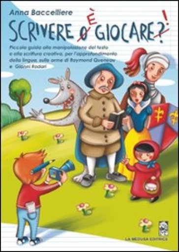 Scrivere è giocare. Piccola guida alla manipolazione del testo e alla scrittura creativa. Per la Scuola media - Anna Baccelliere