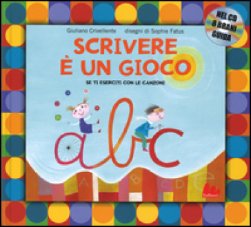 Scrivere è un gioco. Se ti eserciti con le canzoni. Ediz. a colori. Con CD - Giuliano Crivellente - Sophie Fatus