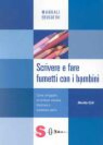 Scrivere e fare fumetti con i bambini. Come sviluppare la scrittura creativa, illustrare e fumettare storie - Davide Calì