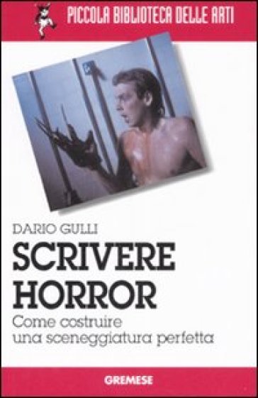 Scrivere horror. Come costruire una sceneggiatura perfetta - Dario M. Gulli - Dario Gulli