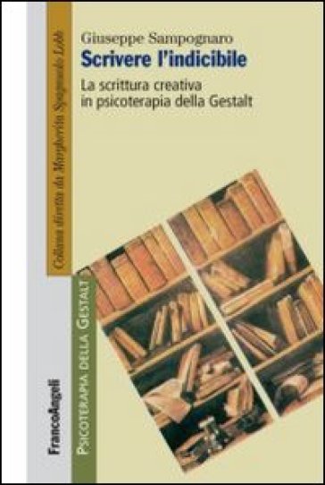 Scrivere l'indicibile. La scrittura creativa in psicoterapia della Gestalt - Giuseppe Sampognaro