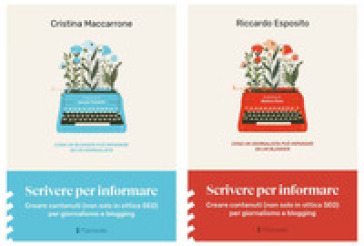 Scrivere per informare. Creare contenuti (non solo in ottica SEO) per giornalismo e blogging - Cristina Maccarrone - Riccardo Esposito