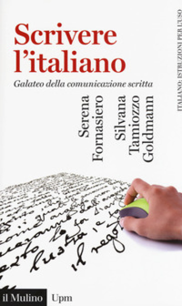 Scrivere l'italiano. Galateo della comunicazione scritta - Serena Fornasiero - Silvana Tamiozzo Goldmann