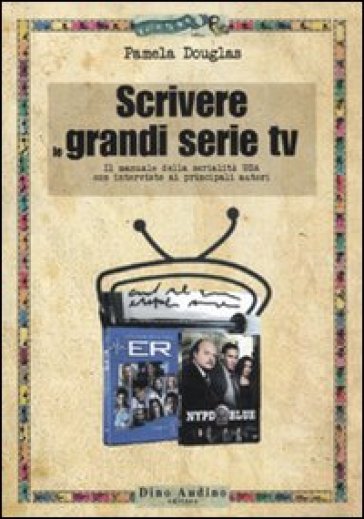 Scrivere le grandi serie Tv - Pamela Douglas