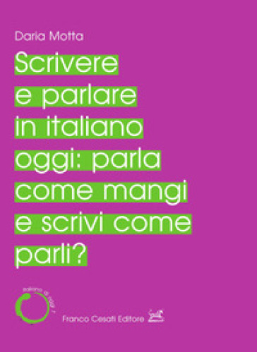 Scrivere e parlare in italiano oggi: parla come mangi e scrivi come parli? - Daria Motta