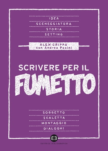 Scrivere per il fumetto - Alex Crippa - Andrea Pasini