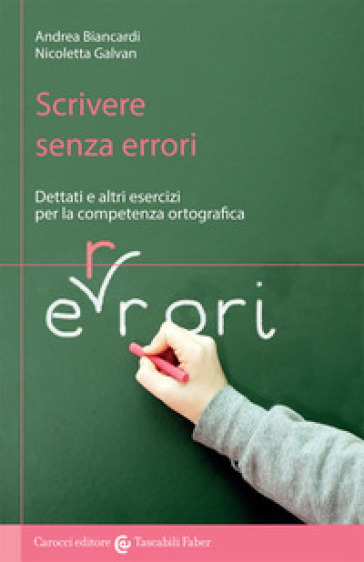 Scrivere senza errori. Dettati e altri esercizi per la competenza ortografica - Andrea Biancardi - Nicoletta Galvan