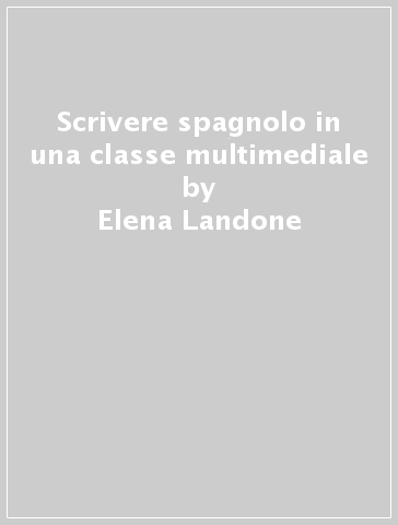 Scrivere spagnolo in una classe multimediale - Elena Landone