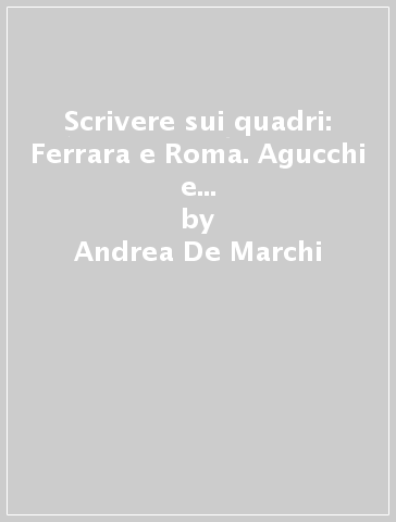 Scrivere sui quadri: Ferrara e Roma. Agucchi e alcuni ritratti rinascimentali - Andrea De Marchi
