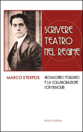 Scrivere teatro nel regime. Giovacchino Forzano e la collaborazione con Mussolini