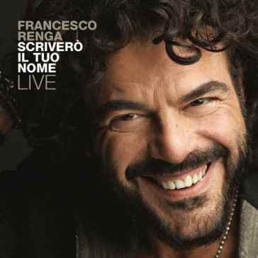 Scrivero' il tuo nome live - Francesco Renga