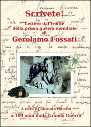 Scrivete! Lettere dal fronte della prima guerra mondiale - Gerolamo Fossati