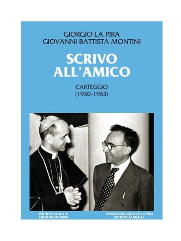 Scrivo all'amico - Giorgio La Pira - Giovanni Battista Montini (Paolo VI) - Giuseppe Emiliano Bonura - Maria Chiara Rioli