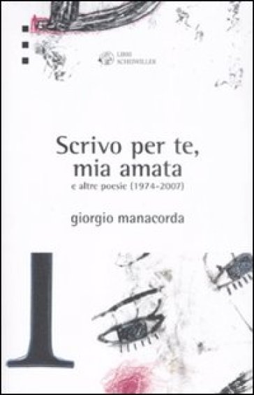 «Scrivo per te, mia amata» e altre poesie 1974-2007 - Giorgio Manacorda