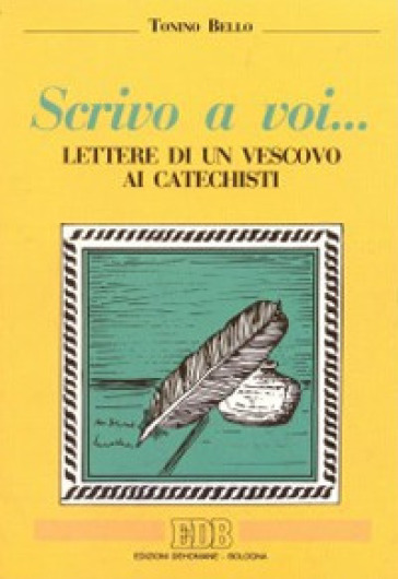 Scrivo a voi... Lettere di un vescovo ai catechisti - Antonio Bello