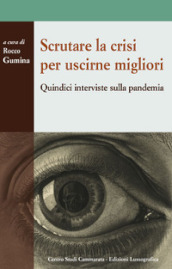 Scrutare la crisi per uscirne migliori. Quindici interviste sulla pandemia