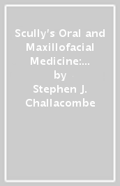 Scully s Oral and Maxillofacial Medicine: The Basis of Diagnosis and Treatment