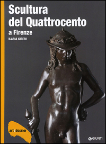Scultura del Quattrocento a Firenze. Ediz. illustrata - Ilaria Ciseri