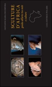 Sculture d Africa. Guida all arte tra miti e culture. Ediz. illustrata