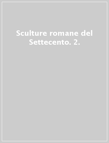 Sculture romane del Settecento. 2.