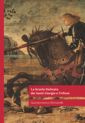 La Scuola Dalmata dei Santi Giorgio e Trifone - Giandomenico Romanelli