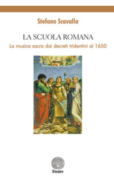 La Scuola Romana. La musica sacra dai decreti tridentini al 1650 - Stefano Scavalla | 