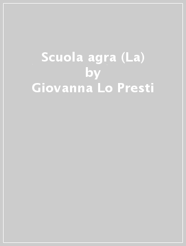 Scuola agra (La) - Giovanna Lo Presti