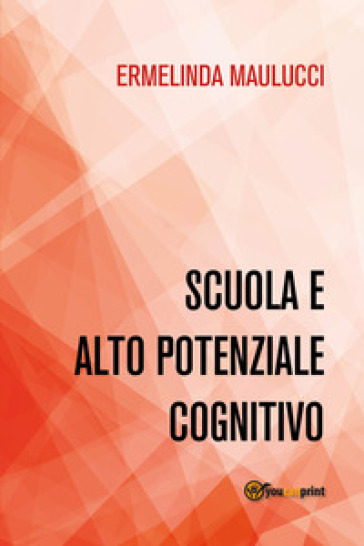 Scuola e alto potenziale cognitivo - Ermelinda Maulucci
