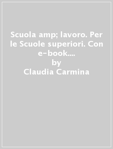 Scuola &amp; lavoro. Per le Scuole superiori. Con e-book. Con espansione online - Claudia Carmina