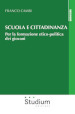 Scuola e cittadinanza. Per la formazione etico-politica dei giovani