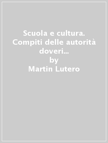 Scuola e cultura. Compiti delle autorità doveri dei genitori (1524 e 1530) - Martin Lutero