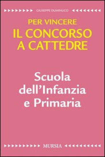 Scuola dell'infanzia e primaria. Per vincere il concorso a cattedre - Giuseppe Duminuco