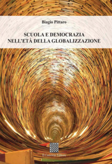 Scuola e democrazia nell'età della globalizzazione - Biagio Pittaro