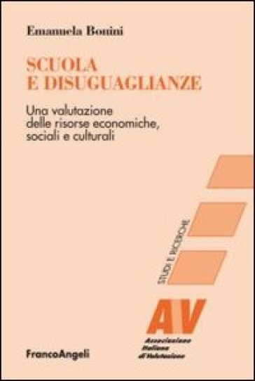 Scuola e disuguaglianze. Una valutazione delle risorse economiche, sociali e culturali - Emanuela Bonini