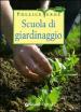 Scuola di giardinaggio. Ediz. illustrata