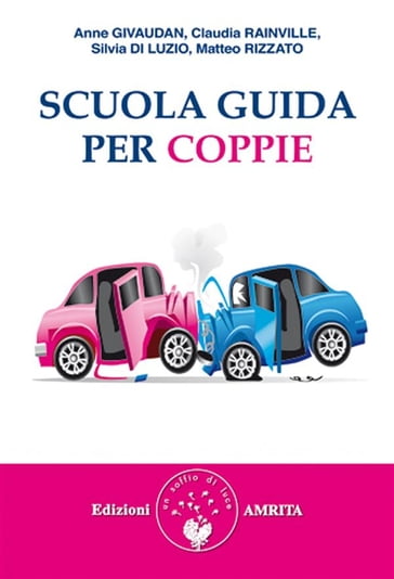 Scuola guida per coppie - Claudia Rainville - Anne Givaudan - Matteo Rizzato - Silvia Di Luzio