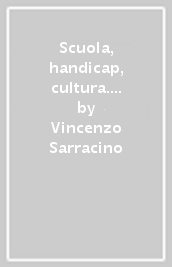 Scuola, handicap, cultura. Verso l integrazione