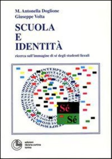 Scuola e identità. Ricerca sull'immagine di sé degli studenti liceali - Antonella Doglione - Giuseppe Volta