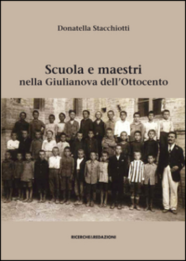 Scuola e maestri nella Giulianova dell'Ottocento - Donatella Stacchiotti